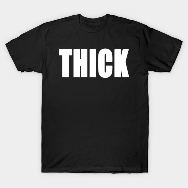 I'm Thick T-Shirt by Jdyandall